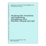 Die Heimat Lebt. Vermächtnis Und Verpflichtung. [Schriftleitung: Hans Kornfeld]. Jahrgang 1955/1956 - Alemania Todos