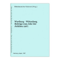 Wartburg - Wittenberg. Beiträge Zum Jahr Der Jubiläen 1967. - Alemania Todos