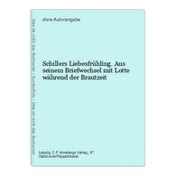 Schillers Liebesfrühling. Aus Seinem Briefwechsel Mit Lotte Während Der Brautzeit - Deutschsprachige Autoren