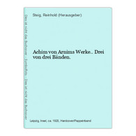 Achim Von Arnims Werke.. Drei Von Drei Bänden. - Autori Tedeschi