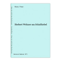 Herbert Wehner Am Schalthebel - Politik & Zeitgeschichte