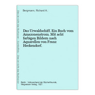 Das Urwaldschiff. Ein Buch Vom Amazonenstrom. Mit Acht Farbigen Bildern Nach Aquarellen Von Franz Heckendorf. - Nord- & Südamerika