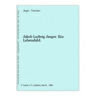 Jakob Ludwig Jaeger. Ein Lebensbild. - Biographien & Memoiren