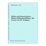 Idyllen Und Katastrophen : Heitere Bildergeschichten. Mit Versen Von Dr. Owlglass - Humor