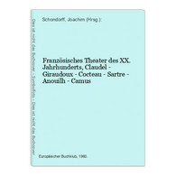 Französisches Theater Des XX. Jahrhunderts, Claudel - Giraudoux - Cocteau - Sartre - Anouilh - Camus - Theater & Tanz
