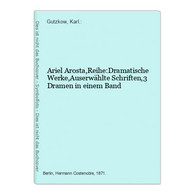 Ariel Arosta,Reihe:Dramatische Werke,Auserwählte Schriften,3 Dramen In Einem Band - Théâtre & Scripts