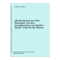 Alle Reichtümer Der Welt. Schauspiel. Aus Dem Amerikanischen Von Günther Danehl. Texte Für Das Theater - Theater & Tanz