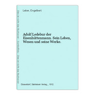 Adolf Ledebur Der Eisenhüttenmann. Sein Leben, Wesen Und Seine Werke. - Biographien & Memoiren