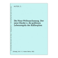 Die Neue Weltanschauung. Der Neue Glaube U. Die Goldenen Lebensregeln Des Kallisophen - Philosophy