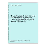 Neue Bismarck-Gespräche. Vier Unveröffentlichte Politische Gespräche Sowie Ein Gespräch Kaiser Wilhelms II. - Politik & Zeitgeschichte