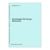 Ein Kämpfer Für Europa - Metternich - Biographien & Memoiren