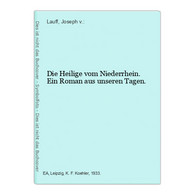 Die Heilige Vom Niederrhein. Ein Roman Aus Unseren Tagen. - Sonstige & Ohne Zuordnung