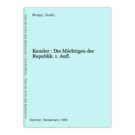 Kanzler : Die Mächtigen Der Republik. 1. Aufl. - Politik & Zeitgeschichte