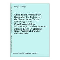 Unser Kaiser. Wilhelm Der Siegreiche, Der Beste Unter Den Besten Seines Volkes. Erzählungen, Edle Charakterzüg - Biographien & Memoiren