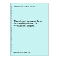 Memoires Et Souvenirs D'une Femme De Qualite Sur Le Consulat Et L'Empire. - German Authors