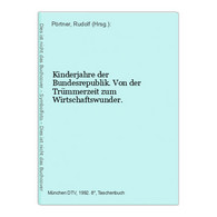 Kinderjahre Der Bundesrepublik. Von Der Trümmerzeit Zum Wirtschaftswunder. - Politik & Zeitgeschichte