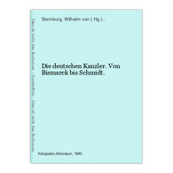 Die Deutschen Kanzler. Von Bismarck Bis Schmidt. - Politik & Zeitgeschichte