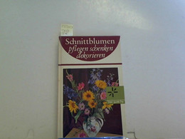 Schnittblumen: Pflegen, Schenken, Dekorieren. - Botanik