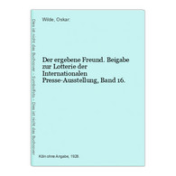 Der Ergebene Freund. Beigabe Zur Lotterie Der Internationalen Presse-Ausstellung, Band 16. - German Authors