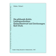 Die Glühende Kohle. Liebesgeschichten. Einbandentwurf Und Zeichnungen Karl Duch. - Kurzgeschichten