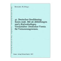 41. Deutscher Geodätentag Essen 1956. Mit 36 Abbildungen Und 5 Kartenbeilagen. Veranstalter: Deutscher Verein - Technik