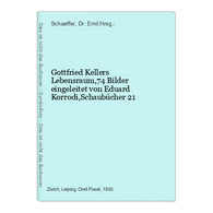 Gottfried Kellers Lebensraum,74 Bilder Eingeleitet Von Eduard Korrodi,Schaubücher 21 - Biographien & Memoiren