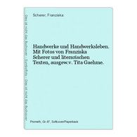 Handwerke Und Handwerksleben. Mit Fotos Von Franziska Scherer Und Literarischen Texten, Ausgew.v. Tita Gaehme. - Technical