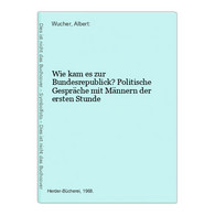 Wie Kam Es Zur Bundesrepublick? Politische Gespräche Mit Männern Der Ersten Stunde - Politik & Zeitgeschichte