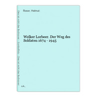 Welker Lorbeer. Der Weg Des Soldaten 1674 - 1945 - Militär & Polizei