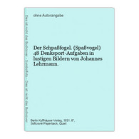 Der Schpaßfogel. (Spaßvogel) 48 Denksport-Aufgaben In Lustigen Bildern Von Johannes Lehrmann. - Humor