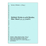 Hebbels Werke In Acht Bänden. Hier: Band 1,2, 3, 5 Und 6. - Autori Tedeschi