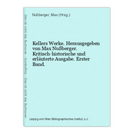Kellers Werke. Herausgegeben Von Max Nußberger. Kritisch-historische Und Erläuterte Ausgabe. Erster Band. - German Authors