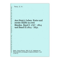 Aus Stein's Leben. Erste Und Zweite Hälfte In Zwei Bänden. Band I: 1757 - 1814 Und Band II:1814 - 1831. - Biographien & Memoiren