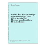 Wundes Wild. Vier Erzählungen Von Rodolph Stratz: Kilian Böhms Letzte Prüfung, Memento Mori, Fern überm Meer, - Nouvelles