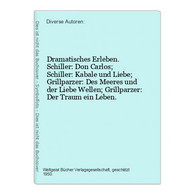 Dramatisches Erleben. Schiller: Don Carlos; Schiller: Kabale Und Liebe; Grillparzer: Des Meeres Und Der Liebe - Teatro & Sceneggiatura