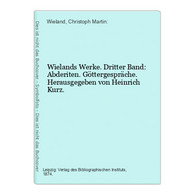 Wielands Werke. Dritter Band: Abderiten. Göttergespräche. Herausgegeben Von Heinrich Kurz. - German Authors