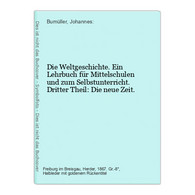 Die Weltgeschichte. Ein Lehrbuch Für Mittelschulen Und Zum Selbstunterricht. Dritter Theil: Die Neue Zeit. - Libros De Enseñanza