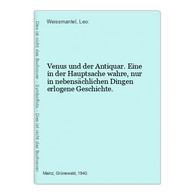 Venus Und Der Antiquar. Eine In Der Hauptsache Wahre, Nur In Nebensächlichen Dingen Erlogene Geschichte. - German Authors