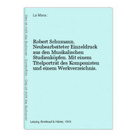 Robert Schumann. Neubearbeiteter Einzeldruck Aus Den Musikalischen Studienköpfen. Mit Einem Titelporträt Des K - Biographien & Memoiren