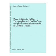 Faust-Stätten In Hellas. Topographie Und Quellenfrage Der Griechischen Landschaften In Goethes Faust. - Sonstige & Ohne Zuordnung