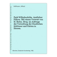 Park Wilhelmshöhe. Amtlicher Führer. Mit Einem Vorwort Von H. Biehn. Hrsg. Im Auftrage Der Verwaltung Der Staa - Alemania Todos