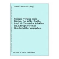 Goethes Werke In Sechs Bänden. Der Volks- Goethe. Band VI: Vermischte Schriften. - Auteurs All.