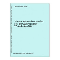 Was Aus Deutschland Werden Soll: Der Auftrag An Die Wirtschaftspolitik - Politique Contemporaine