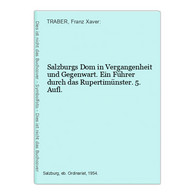 Salzburgs Dom In Vergangenheit Und Gegenwart. Ein Führer Durch Das Rupertimünster. 5. Aufl. - Deutschland Gesamt