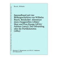 Sammelband Mit Vier Bildergeschichten Von Wilhelm Busch. Beinhaltet: Abenteuer Eines Junggesellen (1899)/ Herr - Rarezas
