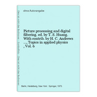 Picture Processing And Digital Filtering. Ed. By T. S. Huang. With Contrib. By H. C. Andrews ..., Topics In Ap - Fotografie