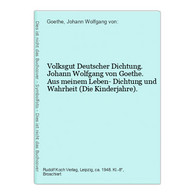 Volksgut Deutscher Dichtung. Johann Wolfgang Von Goethe. Aus Meinem Leben- Dichtung Und Wahrheit (Die Kinderja - Auteurs All.