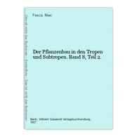 Der Pflanzenbau In Den Tropen Und Subtropen. Band 8, Teil 2. - Botanik