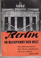 Berlin Im Blickpunkt Der Welt. Eine Dokumentation über Recht Und Unrecht Um Und In Berlin 1944 Bis 1959. - Politique Contemporaine