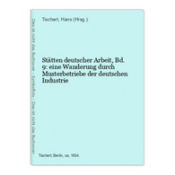 Stätten Deutscher Arbeit, Bd. 9: Eine Wanderung Durch Musterbetriebe Der Deutschen Industrie - Technical